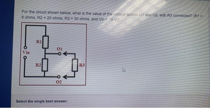 For The Circuit Shown Below What Is The Value Of The Voltage Across 01 And 02 With R3 Connected R1 8 Ohms R2 20 1