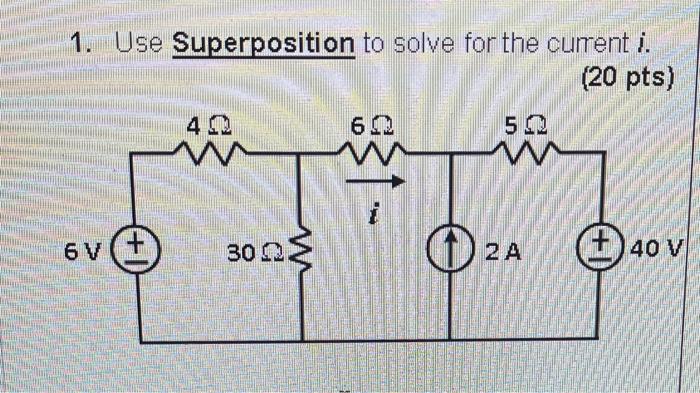 1 Use Superposition To Solve For The Current I 20 Pts 6 V 400 M 302 60 M 50 Mw 2a 40 V 1