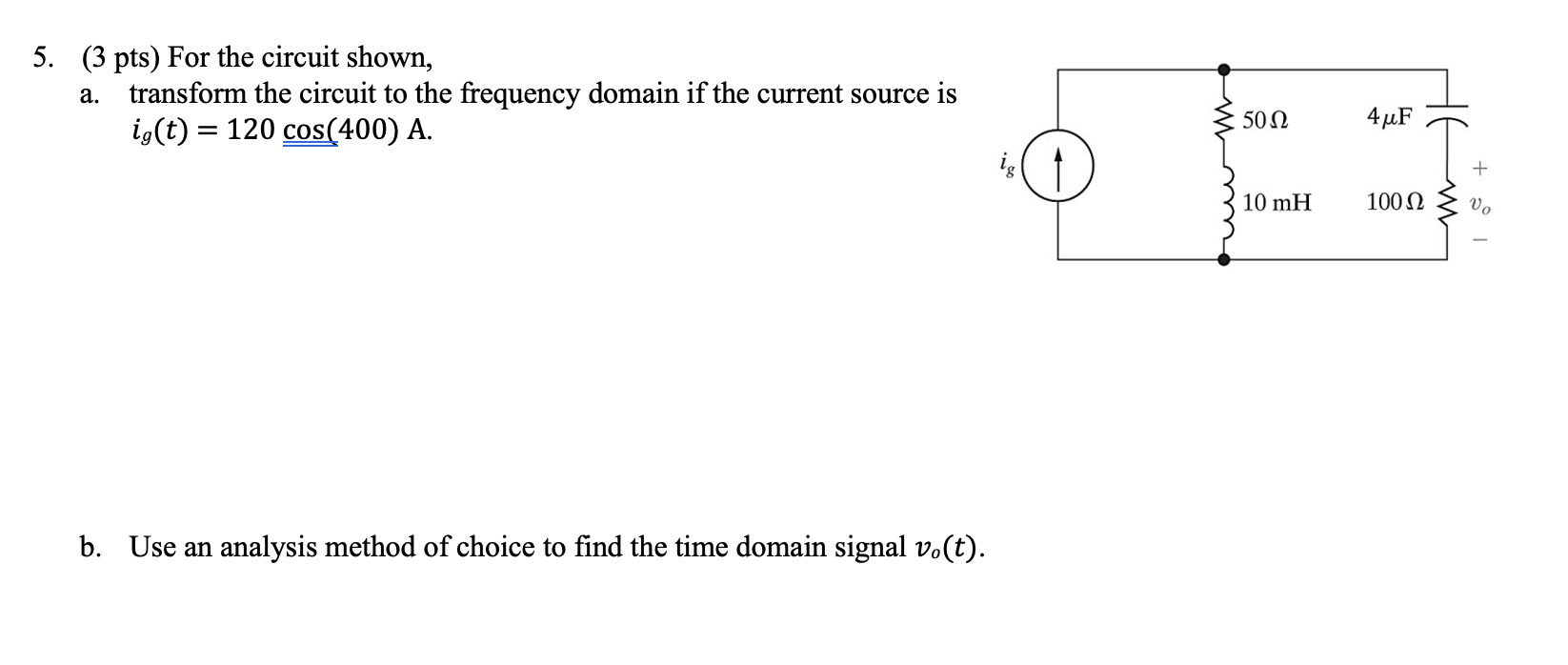 5 3 Pts For The Circuit Shown A Transform The Circuit To The Frequency Domain If The Current Source Is Ig T 120 1