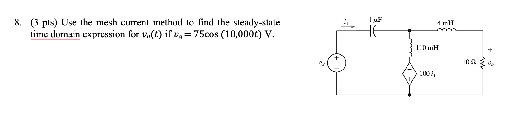 8 3 Pts Use The Mesh Current Method To Find The Steady State Time Domain Expression For Vo T If Vg 75cos 10 000t 1