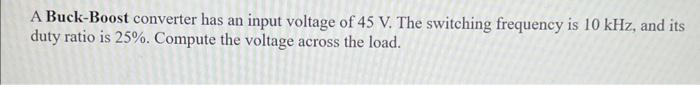 A Buck Boost Converter Has An Input Voltage Of 45 V The Switching Frequency Is 10 Khz And Its Duty Ratio Is 25 Compu 1