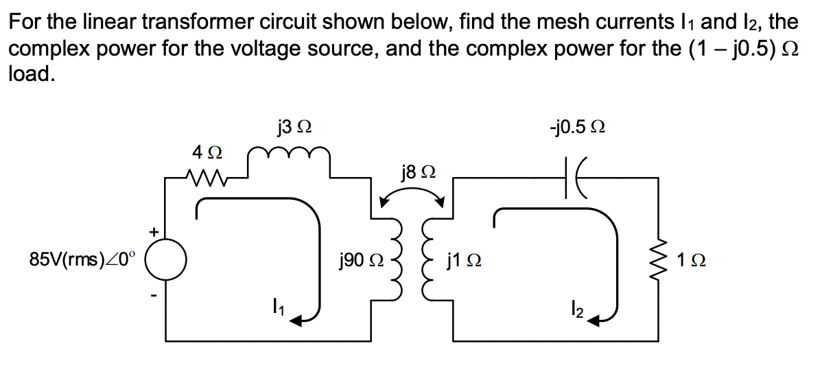 For The Linear Transformer Circuit Shown Below Find The Mesh Currents 1 And 12 The Complex Power For The Voltage Sour 1