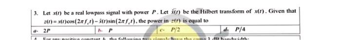1 Be The Hilbert Transform Of X 1 Given That R Is Equal To 3 Let X R Be A Real Lowpass Signal With Power P Let 1