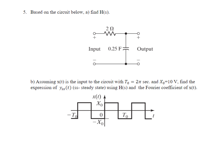 5 Based On The Circuit Below A Find H S To Input 202 Www X T A Xo 0 25 F B Assuming X T Is The Input To The 1