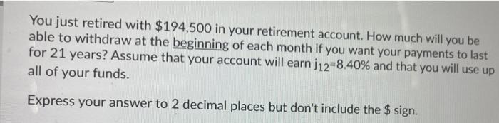 You Just Retired With 194 500 In Your Retirement Account How Much Will You Be Able To Withdraw At The Beginning Of Eac 1
