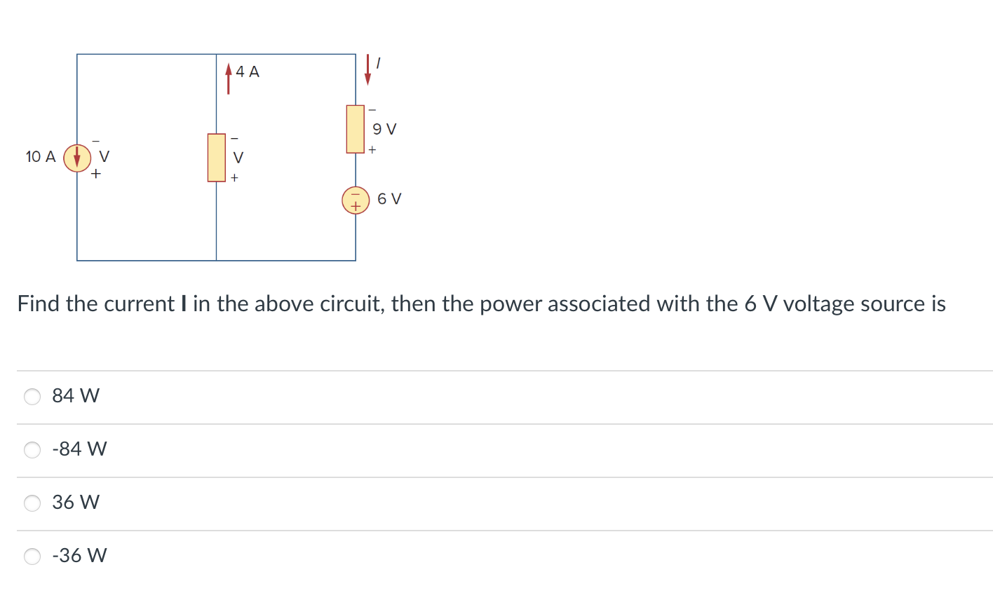10 A 84 W 84 W 36 W 14 A 36 W V Find The Current I In The Above Circuit Then The Power Associated With The 6 V Vo 1