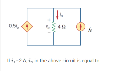 0 5 16 492 Is If Is 2 A I In The Above Circuit Is Equal To 1