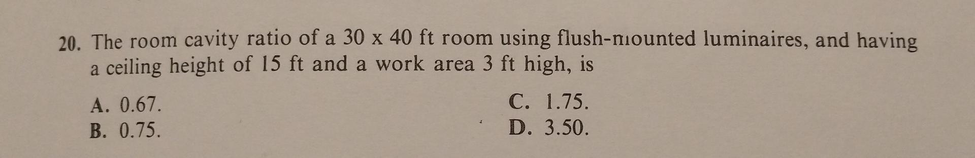 20 The Room Cavity Ratio Of A 30 X 40 Ft Room Using Flush Mounted Luminaires And Having A Ceiling Height Of 15 Ft And 1