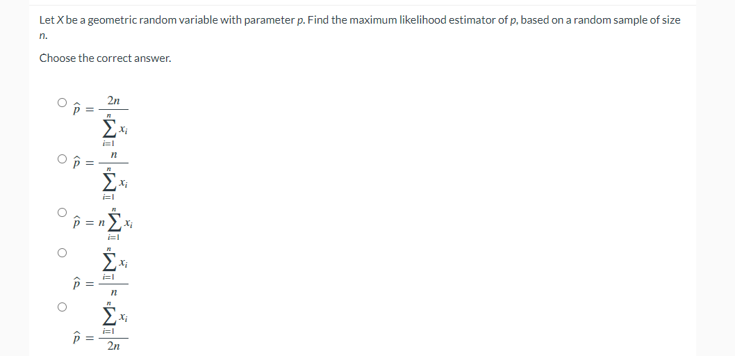 Let X Be A Geometric Random Variable With Parameter P Find The Maximum Likelihood Estimator Of P Based On A Random Sam 1