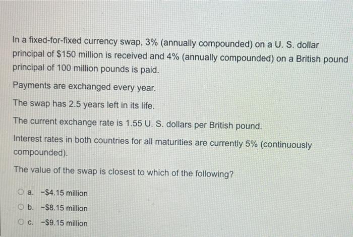 In A Fixed For Fixed Currency Swap 3 Annually Compounded On A U S Dollar Principal Of 150 Million Is Received An 1