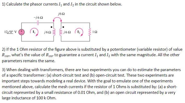 1 Calculate The Phasor Currents I And I In The Circuit Shown Below J692 12 0 V J69 J62 J6n2 192 2 If The 1 Ohm Re 1