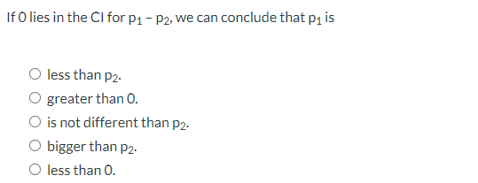 If O Lies In The Ci For P P2 We Can Conclude That P Is O Less Than P2 Greater Than 0 O Is Not Different Than P2 1