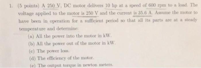 1 5 Points A 250 V Dc Motor Delivers 10 Hp At A Speed Of 600 Rpm To A Load The Voltage Applied To The Motor Is 250 1