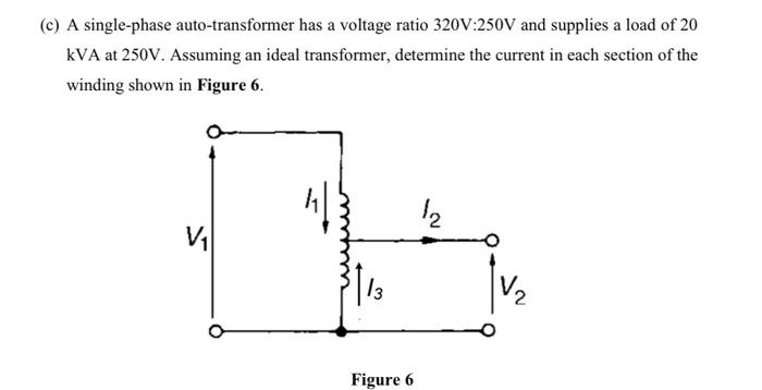 C A Single Phase Auto Transformer Has A Voltage Ratio 320v 250v And Supplies A Load Of 20 Kva At 250v Assuming An Ide 1
