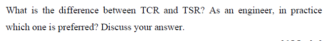 What Is The Difference Between Tcr And Tsr As An Engineer In Practice Which One Is Preferred Discuss Your Answer 1