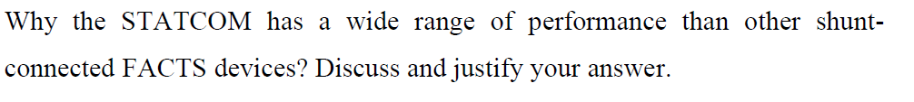 Why The Statcom Has A Wide Range Of Performance Than Other Shunt Connected Facts Devices Discuss And Justify Your Answ 1