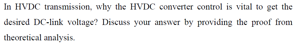 In Hvdc Transmission Why The Hvdc Converter Control Is Vital To Get The Desired Dc Link Voltage Discuss Your Answer By 1