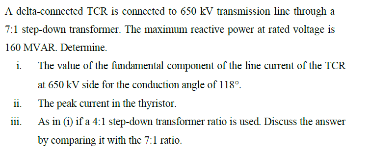 A Delta Connected Tcr Is Connected To 650 Kv Transmission Line Through A 7 1 Step Down Transformer The Maximum Reactive 1
