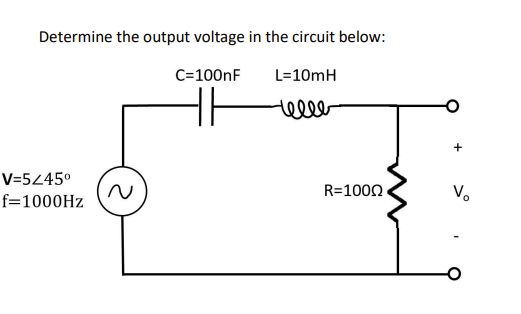 Determine The Output Voltage In The Circuit Below L 10mh Telle V 5245 F 1000hz C 100nf He R 1000 V 1