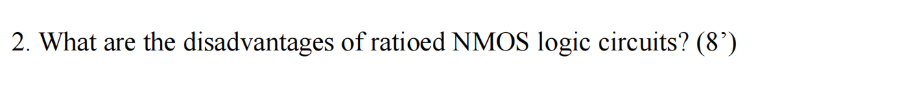 2 What Are The Disadvantages Of Ratioed Nmos Logic Circuits 8 1