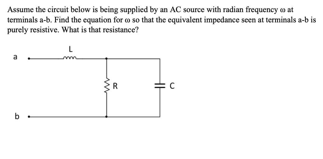 Assume The Circuit Below Is Being Supplied By An Ac Source With Radian Frequency W At Terminals A B Find The Equation F 1