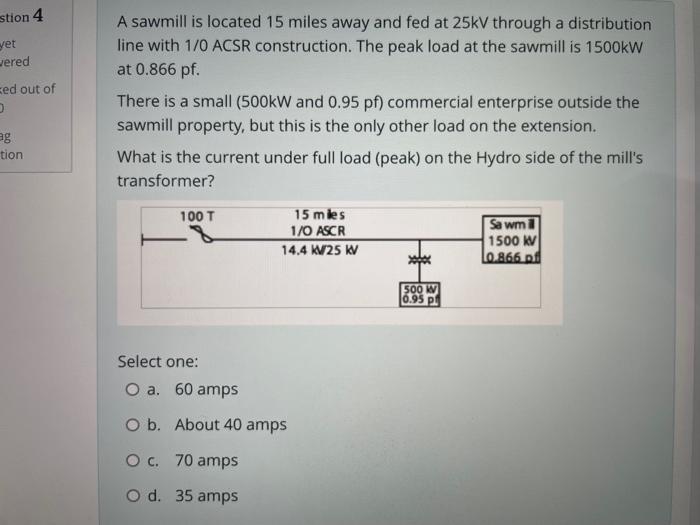 Stion 4 Yet Wered Ed Out Of D Ag Tion A Sawmill Is Located 15 Miles Away And Fed At 25kv Through A Distribution Line Wit 1