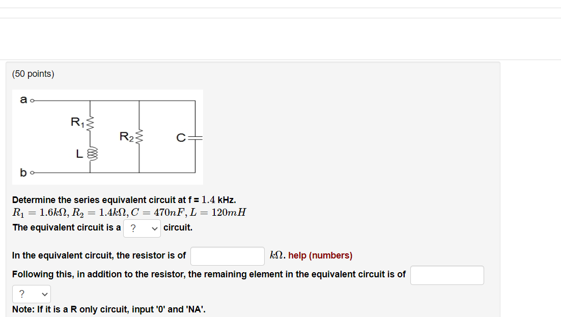 50 Points Ao Bo R 3 L R Determine The Series Equivalent Circuit At F 1 4 Khz R 1 6kn R 1 4k C 470nf L 1