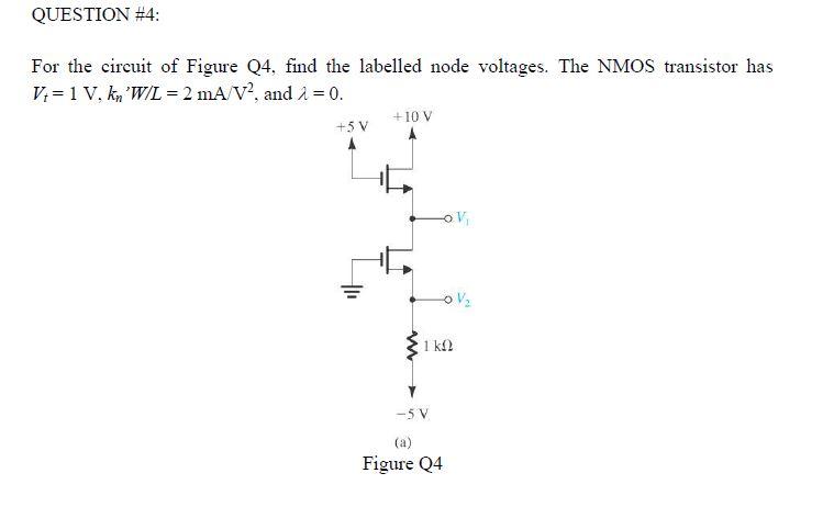 Question 4 For The Circuit Of Figure Q4 Find The Labelled Node Voltages The Nmos Transistor Has V 1 V Kn W L 2 1