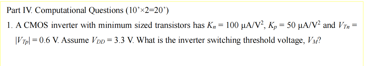 Part Iv Computational Questions 10 2 20 1 A Cmos Inverter With Minimum Sized Transistors Has K 100 Ua V Kp 1