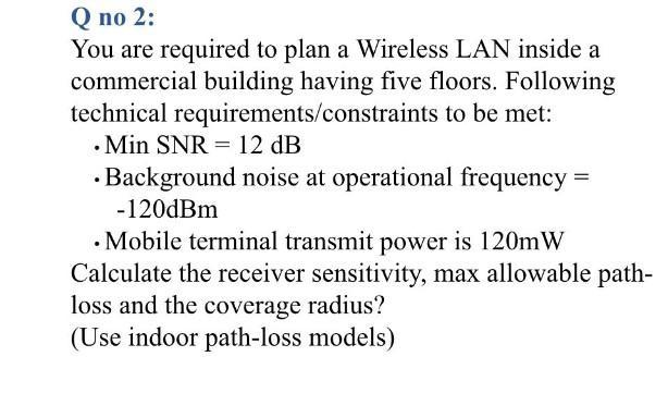 Q No 2 You Are Required To Plan A Wireless Lan Inside A Commercial Building Having Five Floors Following Technical Req 1
