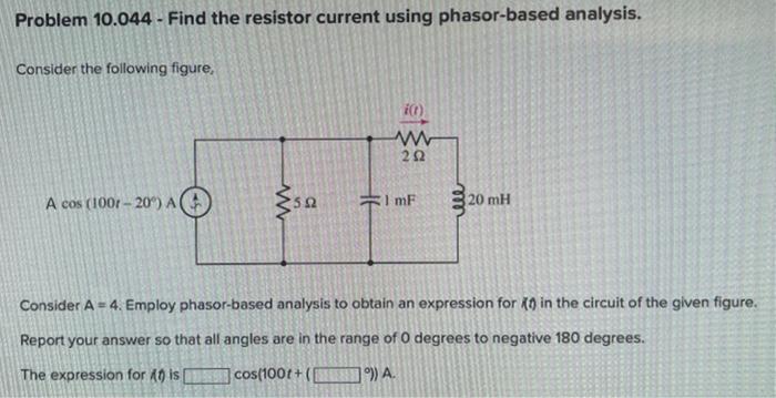 Problem 10 044 Find The Resistor Current Using Phasor Based Analysis Consider The Following Figure A Cos 1001 20 1