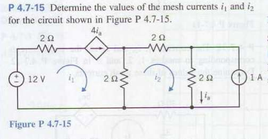 P 4 7 15 Determine The Values Of The Mesh Currents I And 12 For The Circuit Shown In Figure P 4 7 15 4ia 202 Www 12 V 1