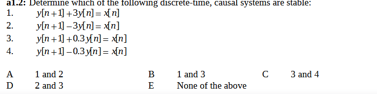 Al 2 Determine Which Of The Following Discrete Time Causal Systems Are Stable 1 Y N 1 3y N X N 2 Y N 1 3y N 1