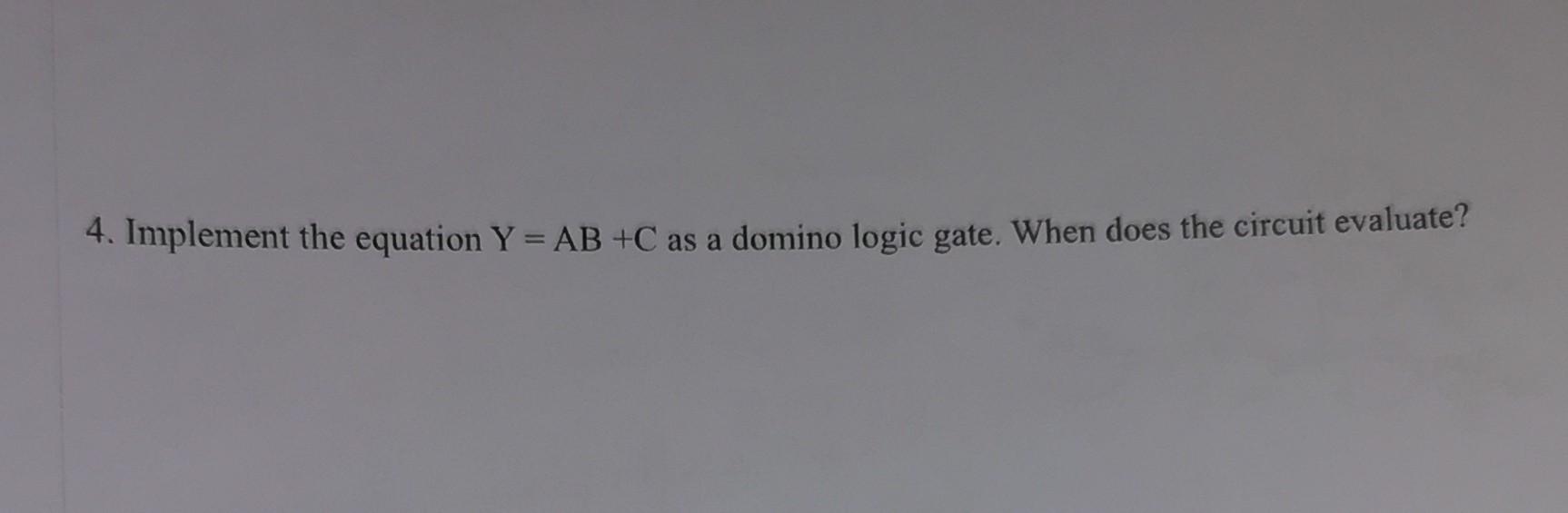 4 Implement The Equation Y Ab C As A Domino Logic Gate When Does The Circuit Evaluate 1