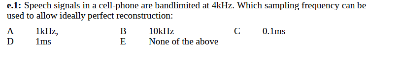 E 1 Speech Signals In A Cell Phone Are Bandlimited At 4khz Which Sampling Frequency Can Be Used To Allow Ideally Perfe 1