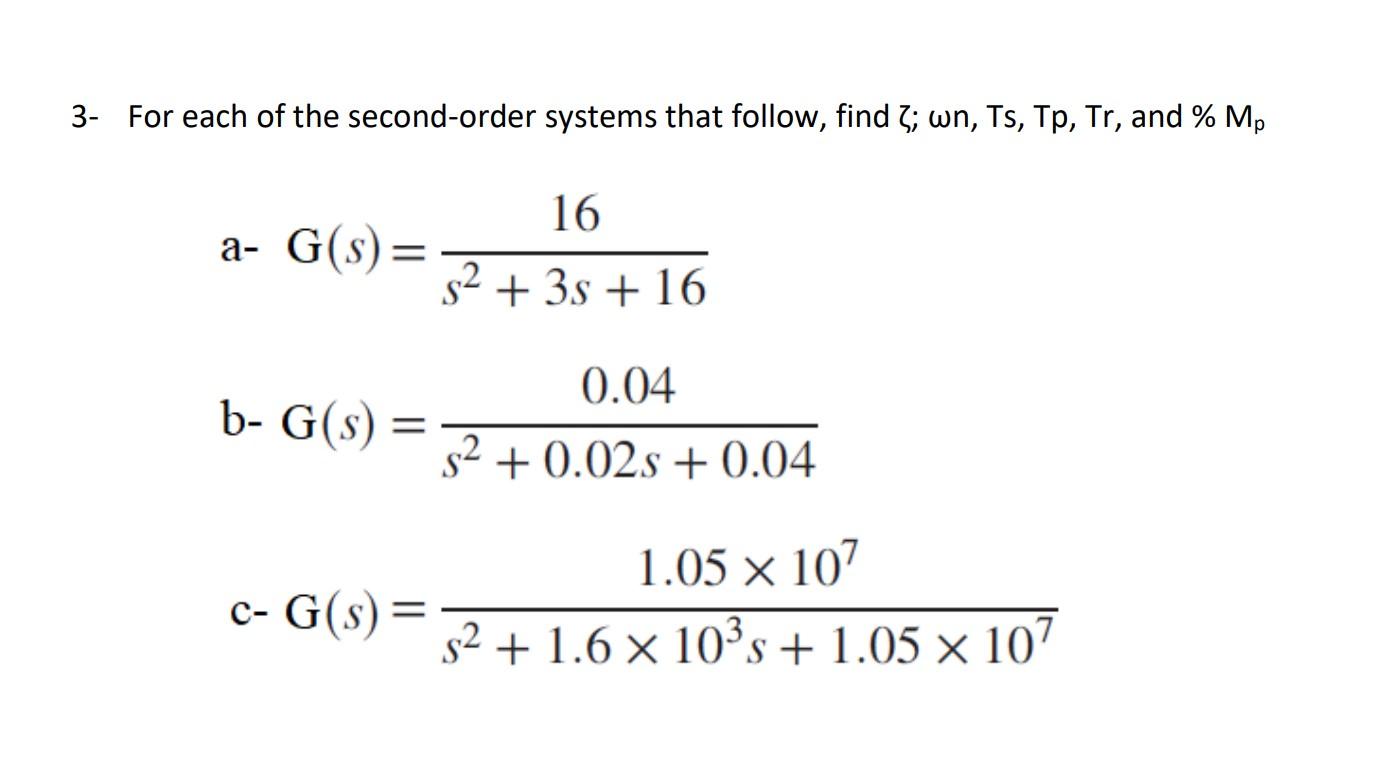 3 For Each Of The Second Order Systems That Follow Find Wn Ts Tp Tr And Mp A G S B G S C G S 16 S 3 1