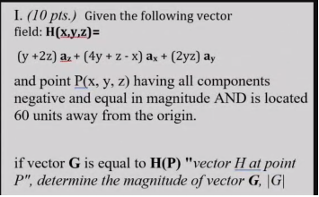I 10 Pts Given The Following Vector Field H X Y Z Y 2z Az 4y Z X Ax 2yz Ay And Point P X Y Z Havi 1