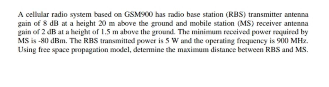 A Cellular Radio System Based On Gsm900 Has Radio Base Station Rbs Transmitter Antenna Gain Of 8 Db At A Height 20 M A 1
