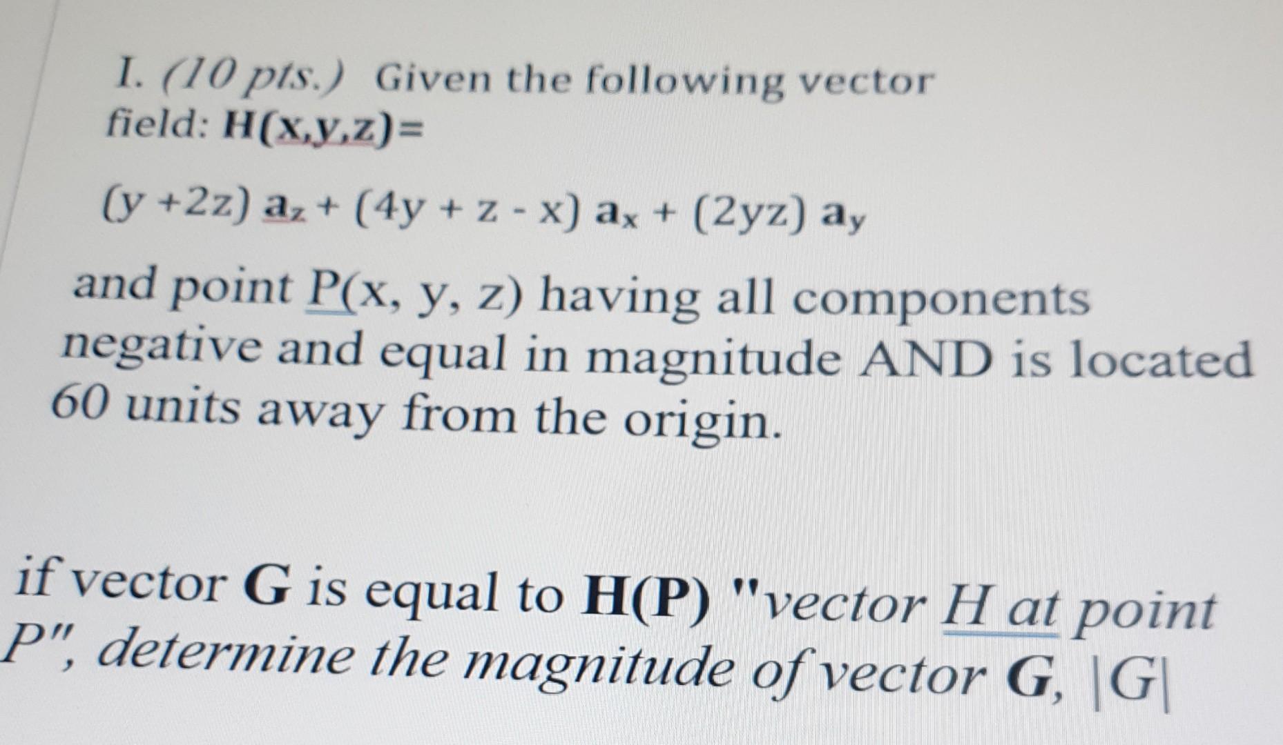 I 10 Pts Given The Following Vector Field H X Y Z Y 2z Az 4y Z X Ax 2yz Ay And Point P X Y Z Ha 1