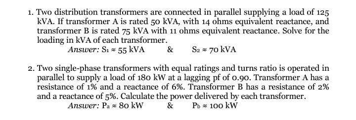 1 Two Distribution Transformers Are Connected In Parallel Supplying A Load Of 125 Kva If Transformer A Is Rated 50 Kva 1