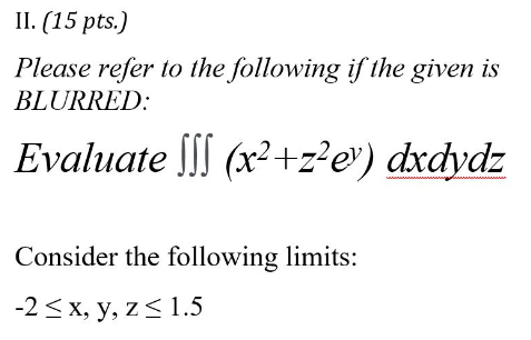 Ii 15 Pts Please Refer To The Following If The Given Is Blurred Evaluate X Z E Dxdydz Consider The Following Lim 1
