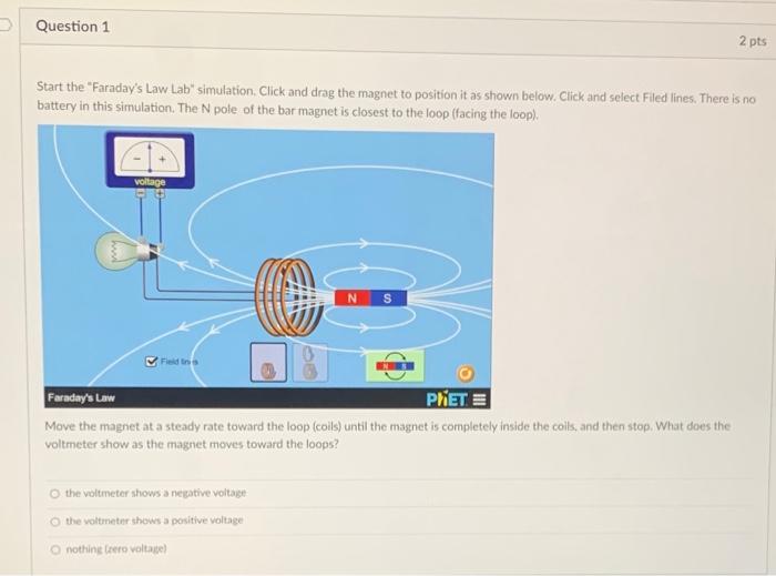 Question 1 Start The Faraday S Law Lab Simulation Click And Drag The Magnet To Position It As Shown Below Click And 1
