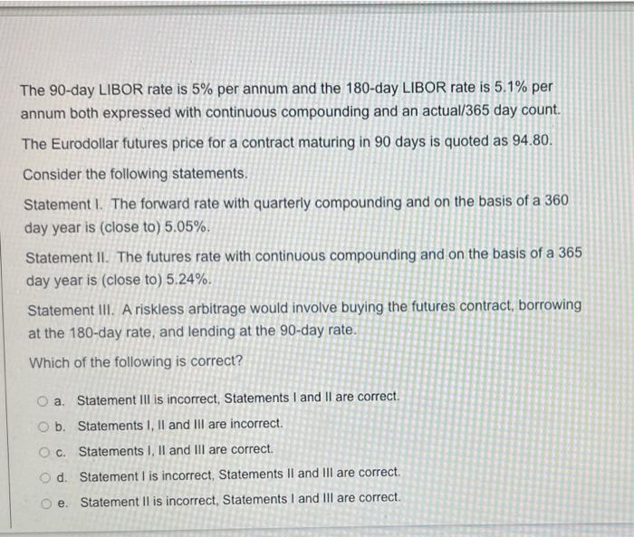 The 90 Day Libor Rate Is 5 Per Annum And The 180 Day Libor Rate Is 5 1 Per Annum Both Expressed With Continuous Compou 1