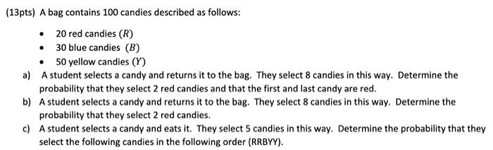 13pts A Bag Contains 100 Candies Described As Follows 20 Red Candies R 30 Blue Candies B 50 Yellow Candies Y 1