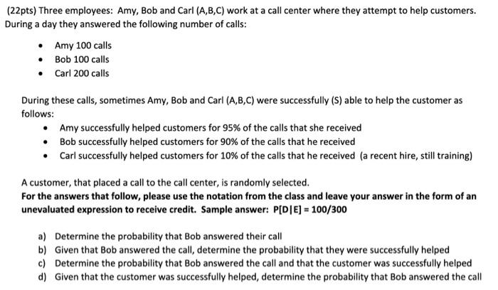 22pts Three Employees Amy Bob And Carl A B C Work At A Call Center Where They Attempt To Help Customers During A 1