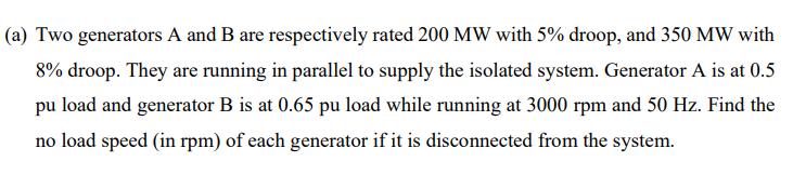 A Two Generators A And B Are Respectively Rated 200 Mw With 5 Droop And 350 Mw With 8 Droop They Are Running In Pa 1