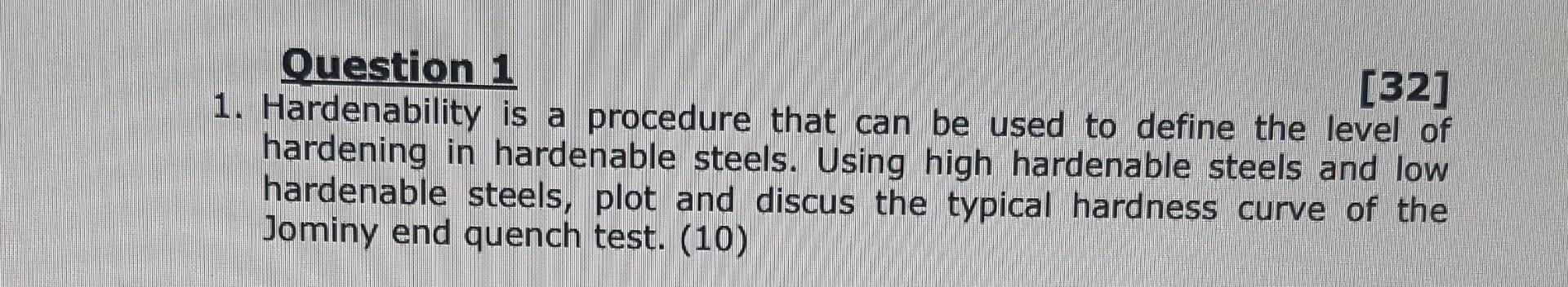Question 1 32 1 Hardenability Is A Procedure That Can Be Used To Define The Level Of Hardening In Hardenable Steels 1