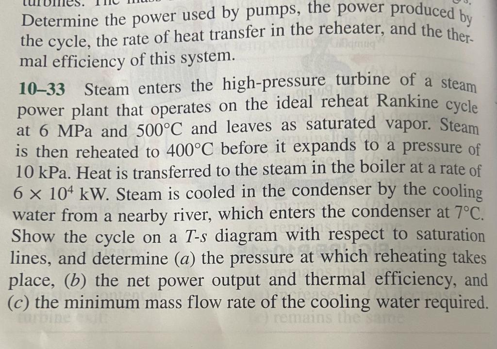 Determine The Power Used By Pumps The Power Produced By The Cycle The Rate Of Heat Transfer In The Reheater And The T 1