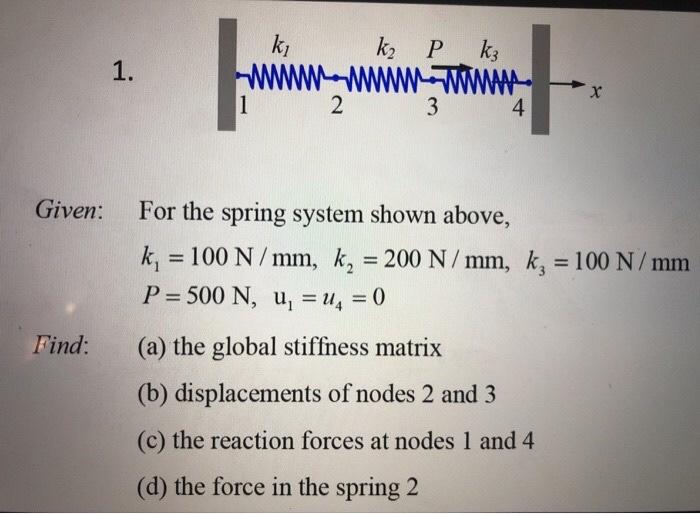 Given Find 1 1 K K Pk3 Www Www 3 2 4 For The Spring System Shown Above K 100 N Mm K 200 N Mm K 100 1