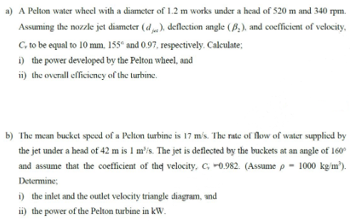 A A Pelton Water Wheel With A Diameter Of 1 2 M Works Under A Head Of 520 M And 340 Rpm Assuming The Nozzle Jet Diamet 1